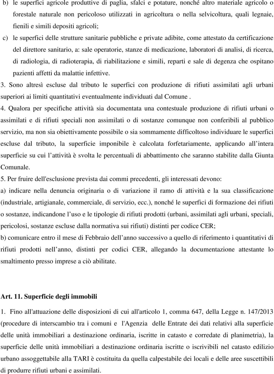 medicazione, laboratori di analisi, di ricerca, di radiologia, di radioterapia, di riabilitazione e simili, reparti e sale di degenza che ospitano pazienti affetti da malattie infettive. 3.