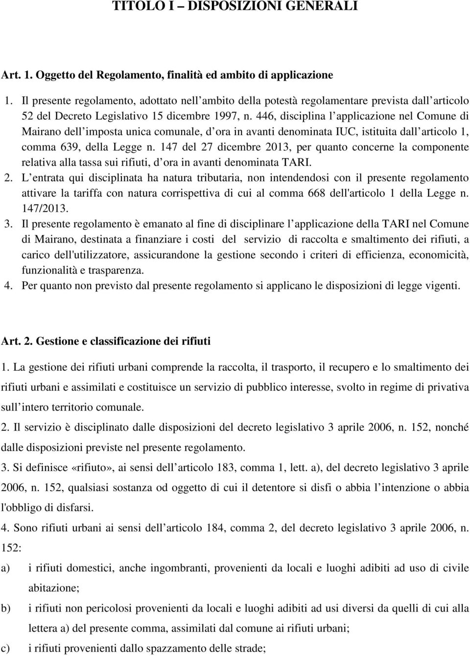 446, disciplina l applicazione nel Comune di Mairano dell imposta unica comunale, d ora in avanti denominata IUC, istituita dall articolo 1, comma 639, della Legge n.