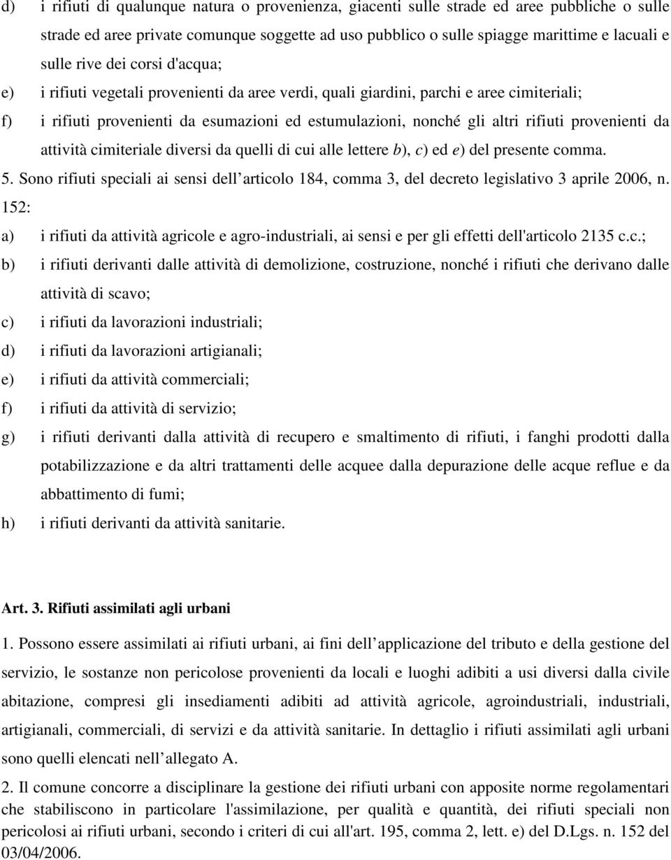 provenienti da attività cimiteriale diversi da quelli di cui alle lettere b), c) ed e) del presente comma. 5.