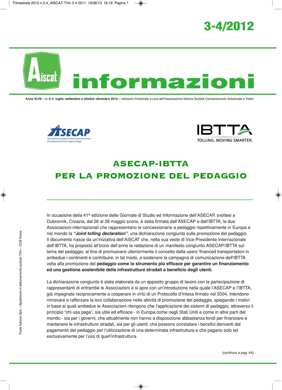 SpA Spedizione in abbonamento postale 7% DCB Roma In occasione della 4 a edizione delle Giornate di Studio ed Informazione dell ASECAP, svoltesi a Dubrovnik, Croazia, dal 6 al 8 maggio scorsi, è