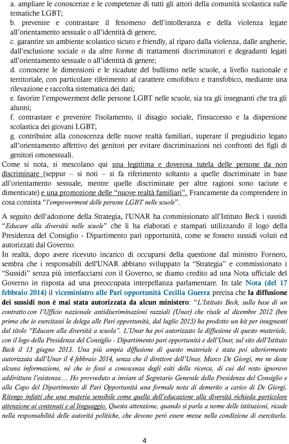 garantire un ambiente scolastico sicuro e friendly, al riparo dalla violenza, dalle angherie, dall esclusione sociale o da altre forme di trattamenti discriminatori e degradanti legati all