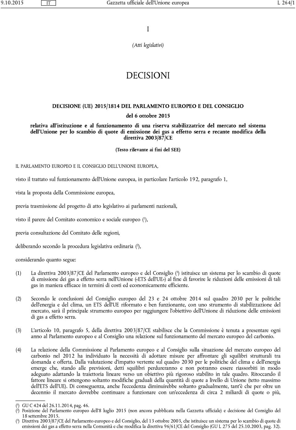 PARLAMENTO EUROPEO E IL CONSIGLIO DELL'UNIONE EUROPEA, visto il trattato sul funzionamento dell'unione europea, in particolare l'articolo 192, paragrafo 1, vista la proposta della Commissione