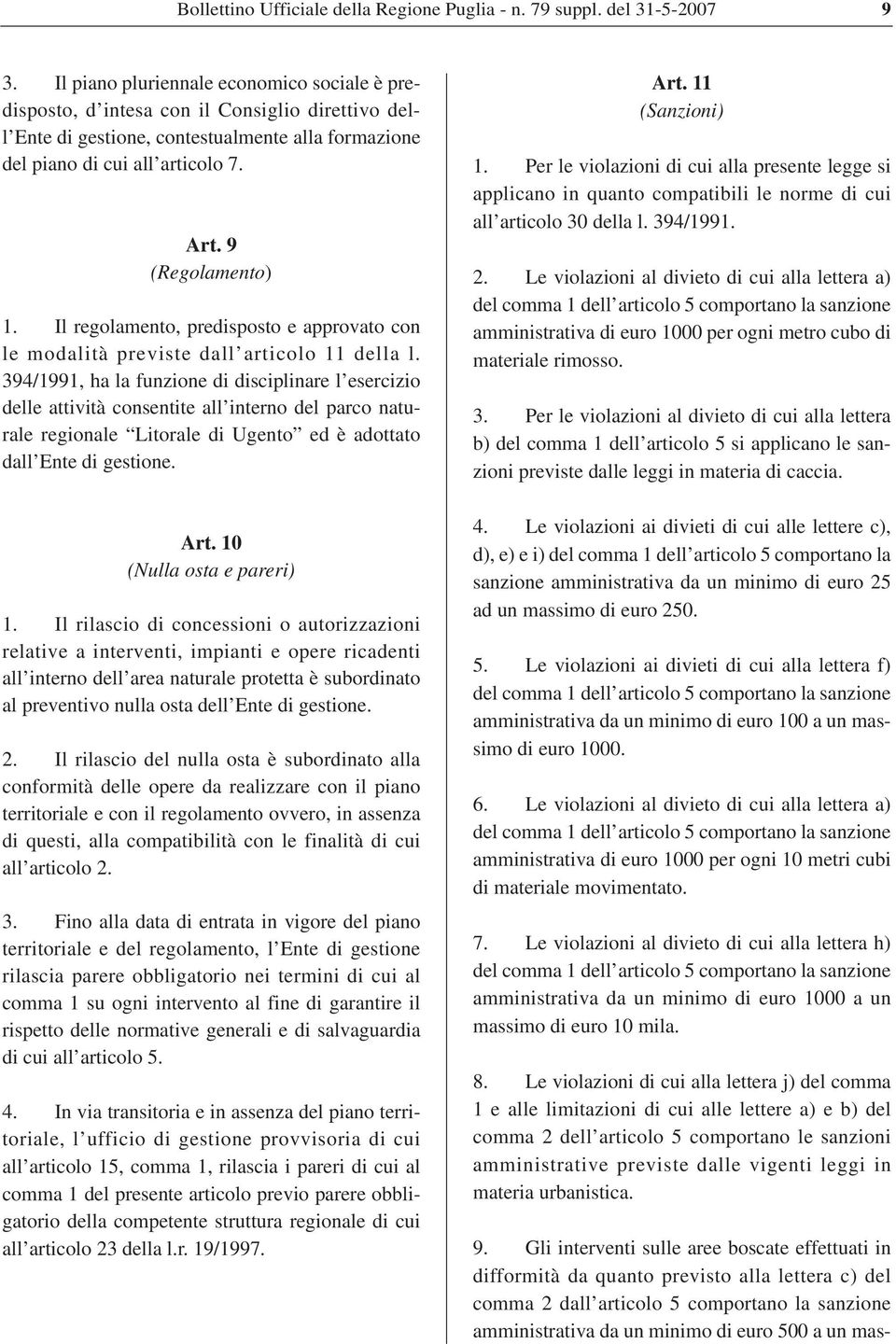 9 (Regolamento) 1. Il regolamento, predisposto e approvato con le modalità previste dall articolo 11 della l.