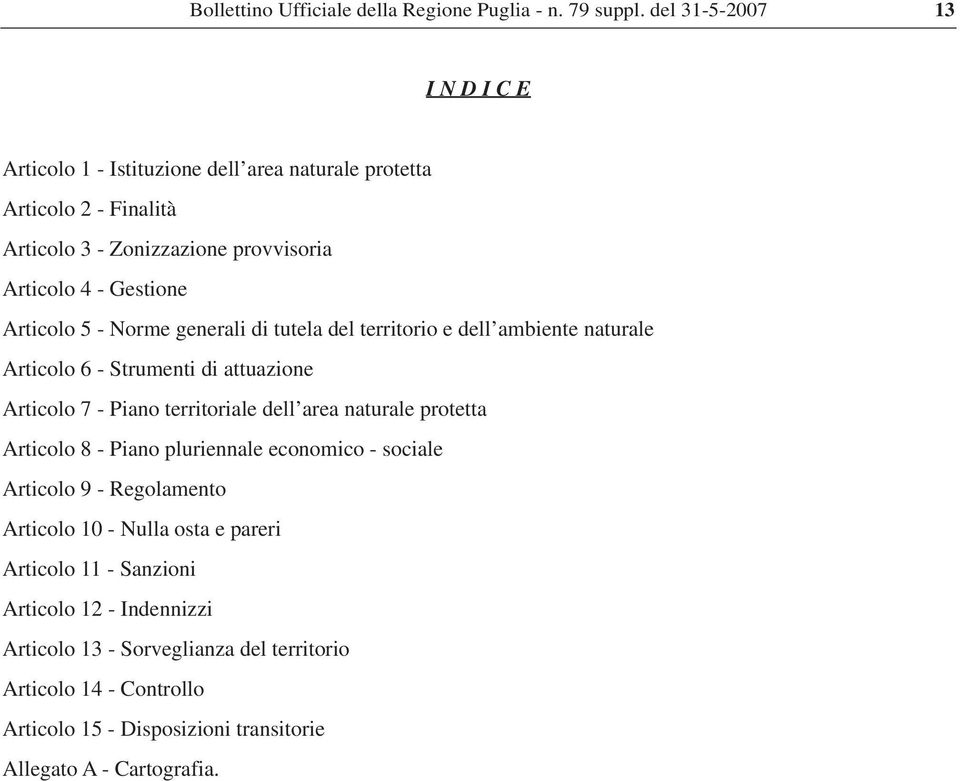 Articolo 5 - Norme generali di tutela del territorio e dell ambiente naturale Articolo 6 - Strumenti di attuazione Articolo 7 - Piano territoriale dell area naturale