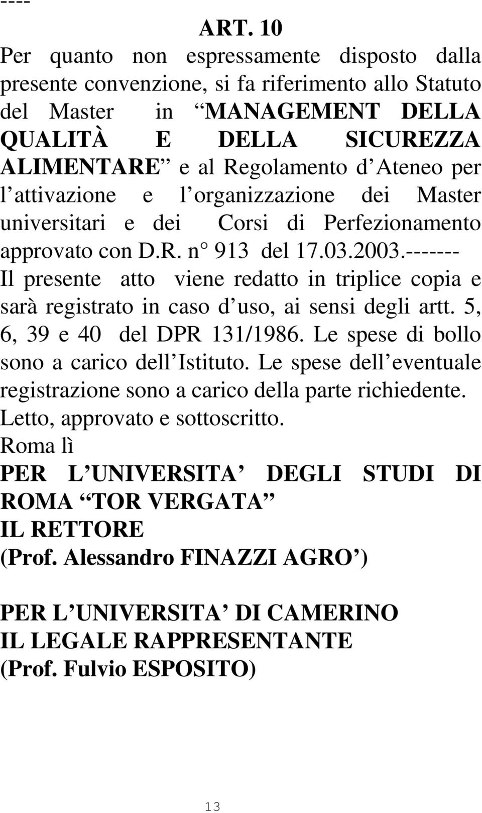 attivazione e l organizzazione dei Master universitari e dei Corsi di Perfezionamento approvato con D.R. n 913 del 17.03.2003.