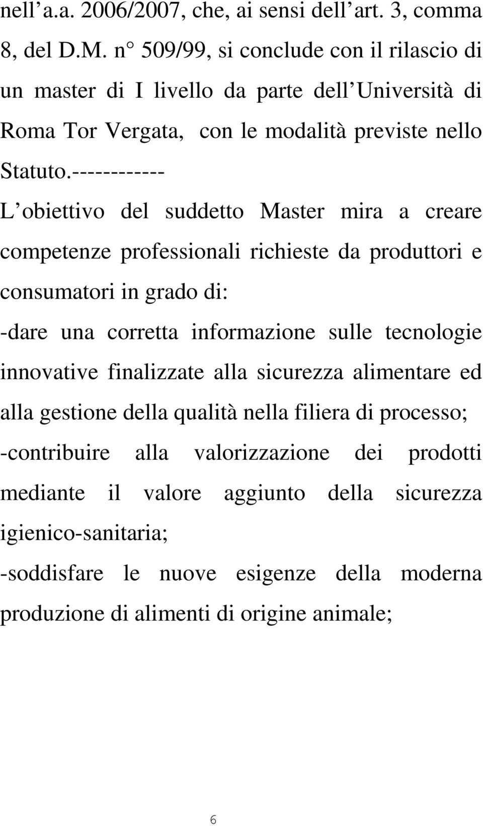 ------------ L obiettivo del suddetto Master mira a creare competenze professionali richieste da produttori e consumatori in grado di: -dare una corretta informazione sulle