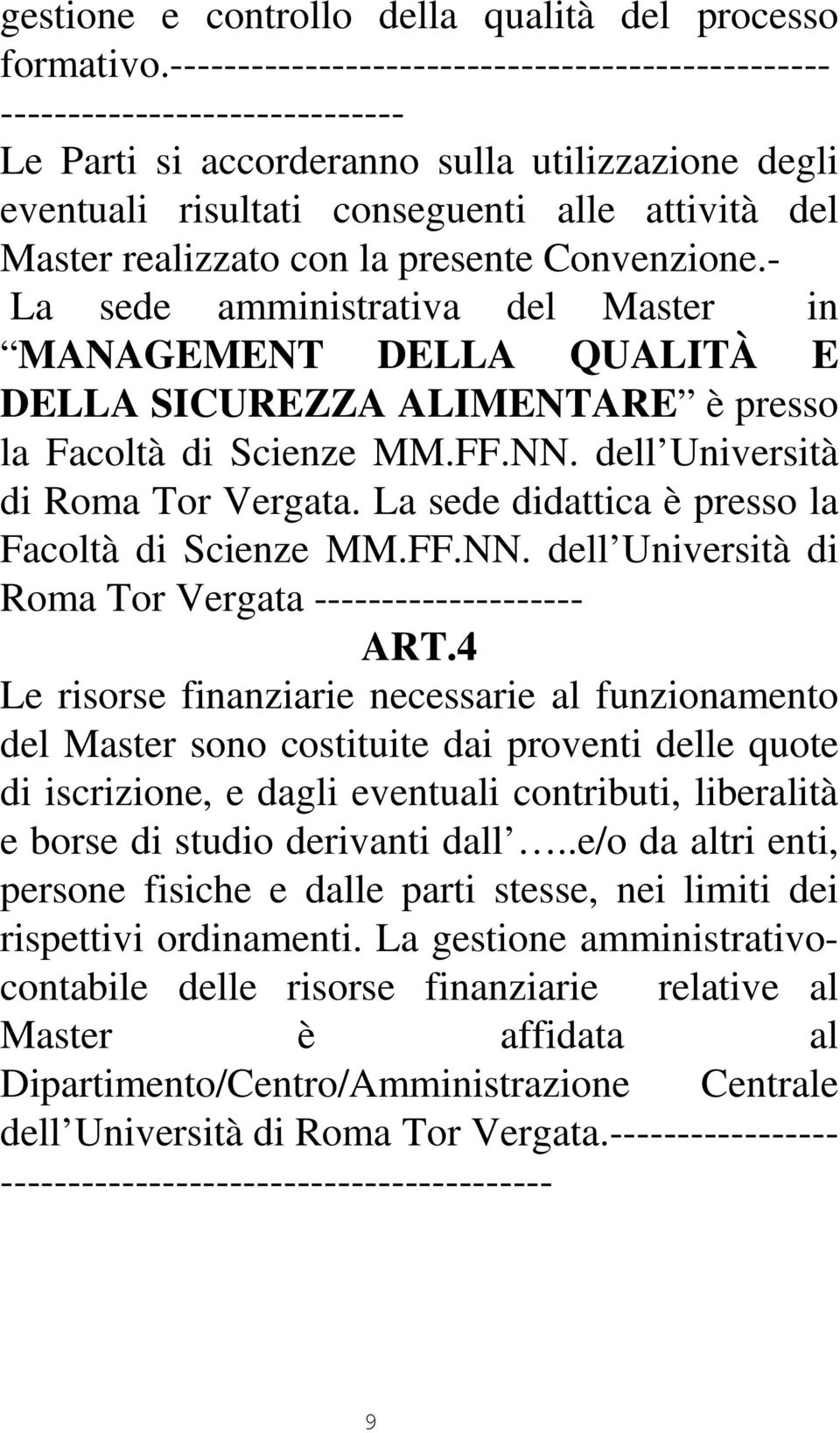 con la presente Convenzione.- La sede amministrativa del Master in MANAGEMENT DELLA QUALITÀ E DELLA SICUREZZA ALIMENTARE è presso la Facoltà di Scienze MM.FF.NN. dell Università di Roma Tor Vergata.