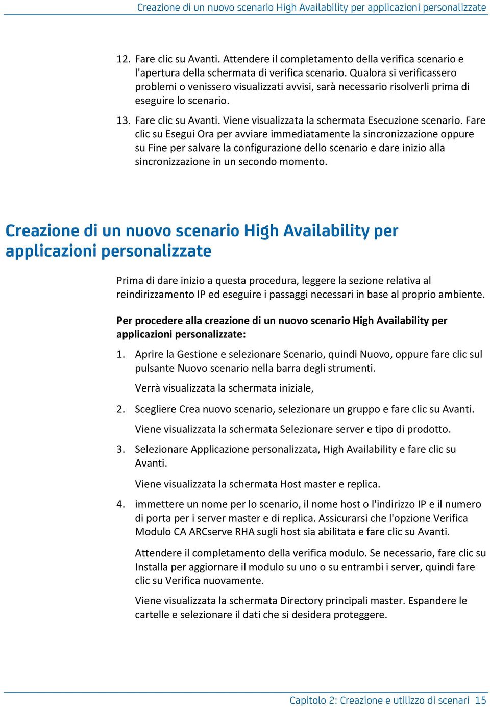 Qualora si verificassero problemi o venissero visualizzati avvisi, sarà necessario risolverli prima di eseguire lo scenario. 13. Fare clic su Avanti.