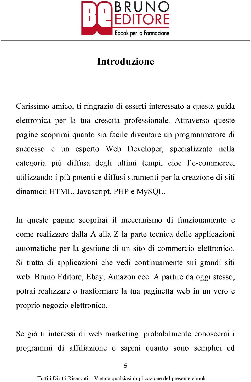 e-commerce, utilizzando i più potenti e diffusi strumenti per la creazione di siti dinamici: HTML, Javascript, PHP e MySQL.