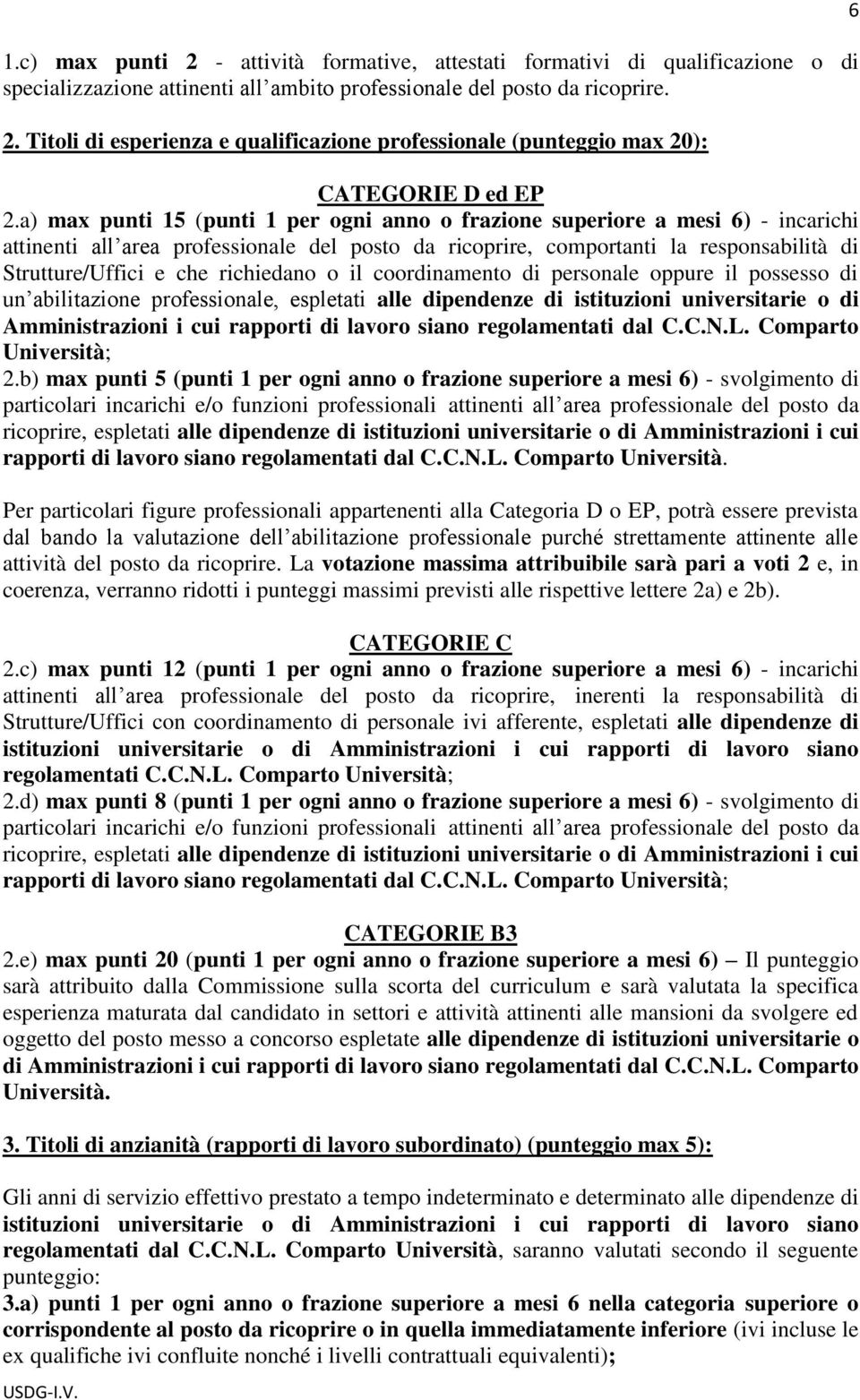 richiedano o il coordinamento di personale oppure il possesso di un abilitazione professionale, espletati alle dipendenze di istituzioni universitarie o di Amministrazioni i cui rapporti di lavoro