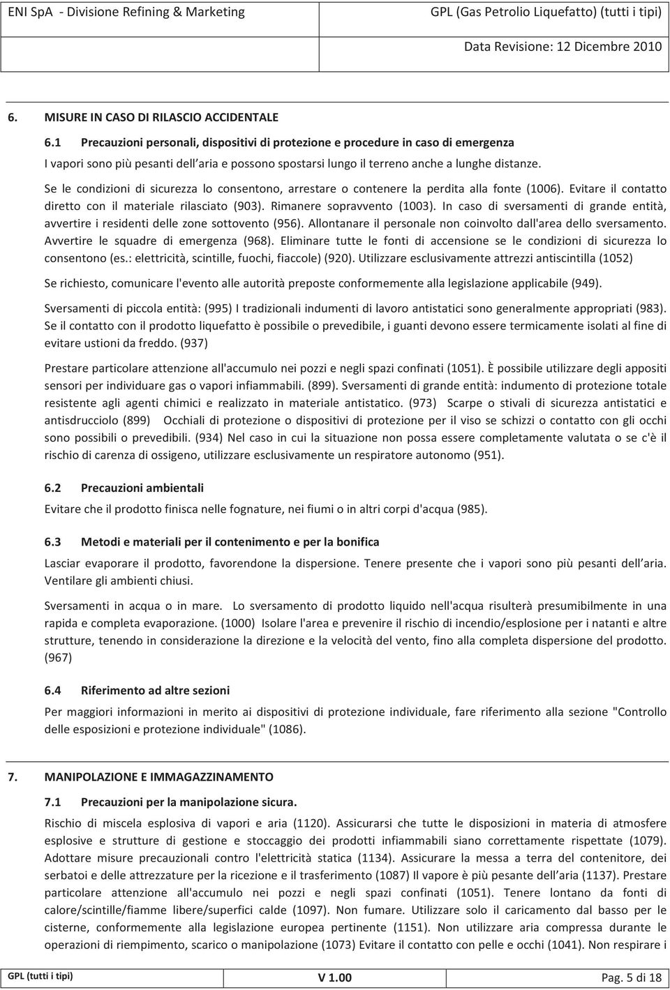 Selecondizionidisicurezzaloconsentono,arrestareocontenerelaperditaallafonte(1006).Evitareilcontatto direttoconilmaterialerilasciato(903).rimaneresopravvento(1003).