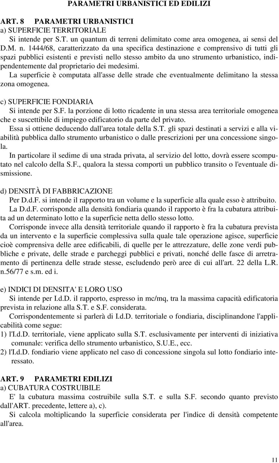 proprietario dei medesimi. La superficie è computata all'asse delle strade che eventualmente delimitano la stessa zona omogenea. c) SUPERFI