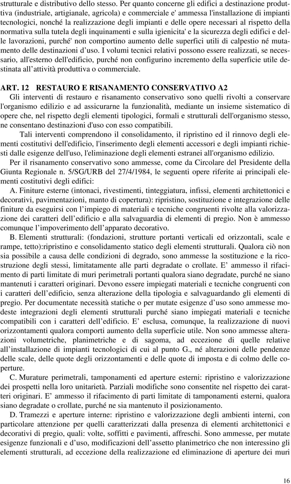 e delle opere necessari al rispetto della normativa sulla tutela degli inquinamenti e sulla igienicita' e la sicurezza degli edifici e delle lavorazioni, purché' non comportino aumento delle