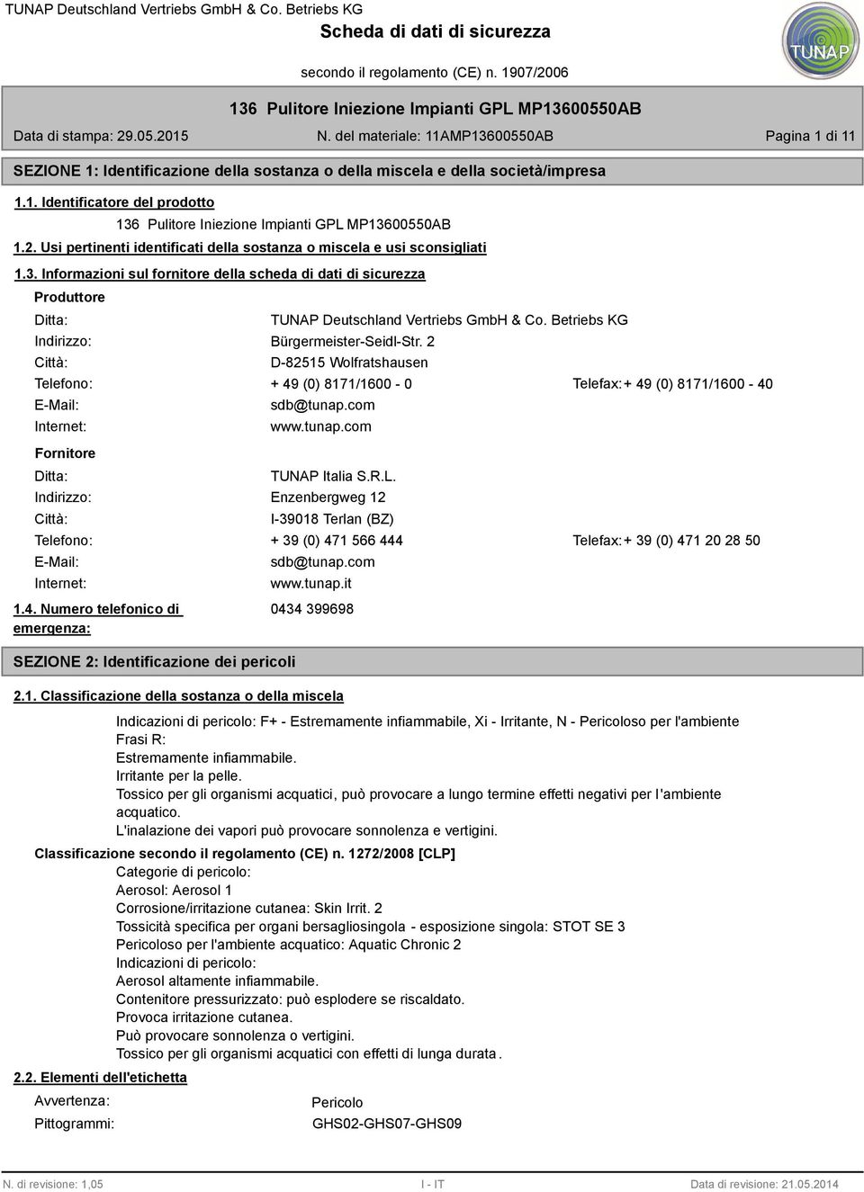 Informazioni sul fornitore della scheda di dati di sicurezza Produttore Ditta: Indirizzo: Città: TUNAP Deutschland Vertriebs GmbH & Co. Betriebs KG Bürgermeister-Seidl-Str.