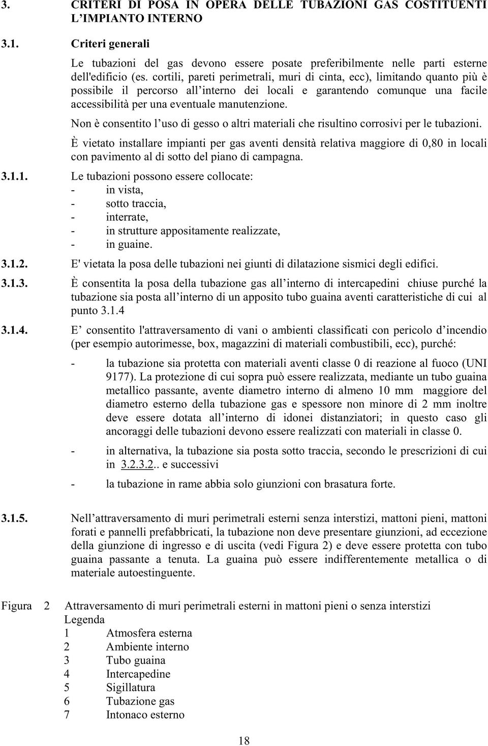 Non è consentito l uso di gesso o altri materiali che risultino corrosivi per le tubazioni.