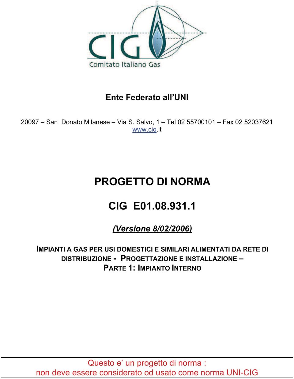 1 (Versione 8/02/2006) IMPIANTI A GAS PER USI DOMESTICI E SIMILARI ALIMENTATI DA RETE DI