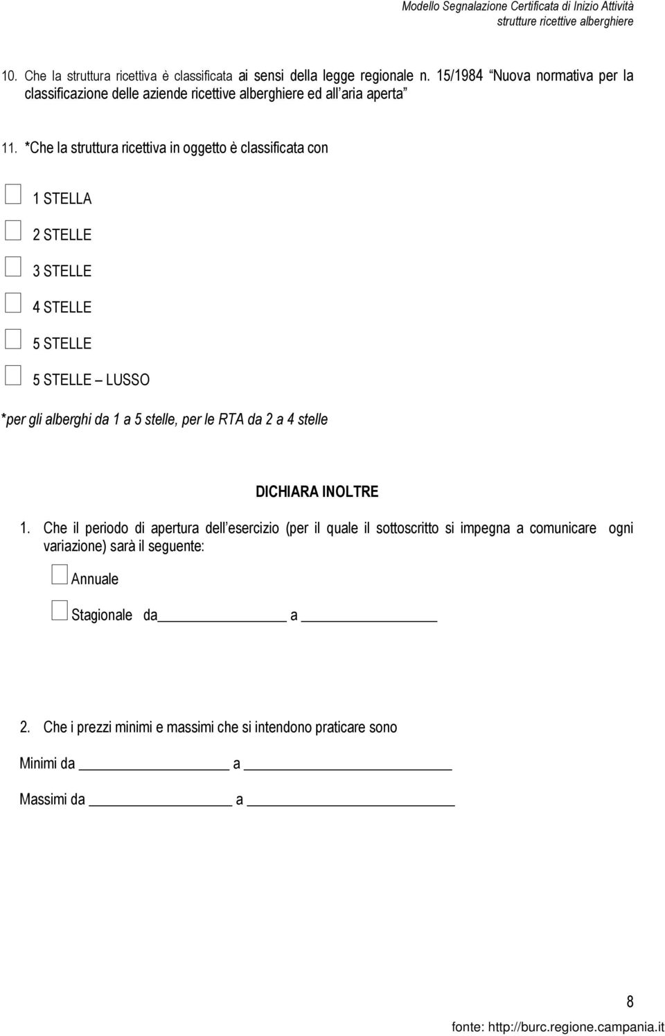 *Che la struttura ricettiva in oggetto è classificata con 1 STELLA 2 STELLE 3 STELLE 4 STELLE 5 STELLE 5 STELLE LUSSO *per gli alberghi da 1 a 5 stelle, per