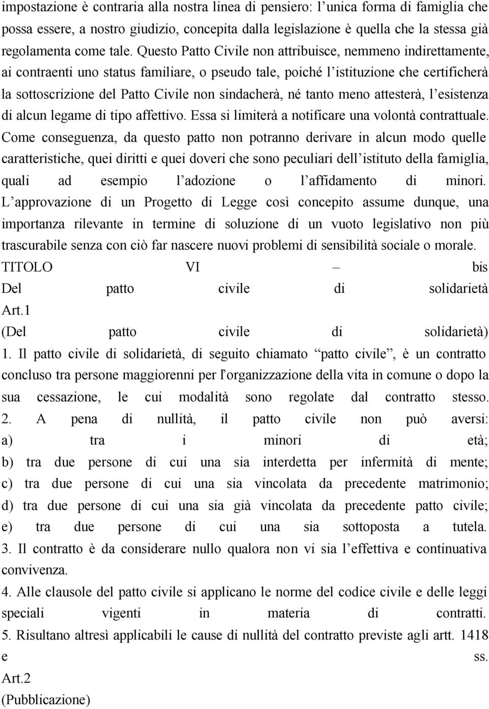 sindacherà, né tanto meno attesterà, l esistenza di alcun legame di tipo affettivo. Essa si limiterà a notificare una volontà contrattuale.