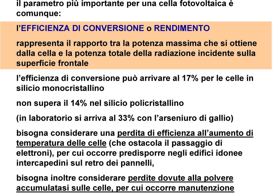 policristallino (in laboratorio si arriva al 33% con l arseniuro di gallio) bisogna considerare una perdita di efficienza all aumento di temperatura delle celle (che ostacola il passaggio di