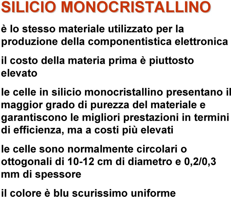 purezza del materiale e garantiscono le migliori prestazioni in termini di efficienza, ma a costi più elevati le