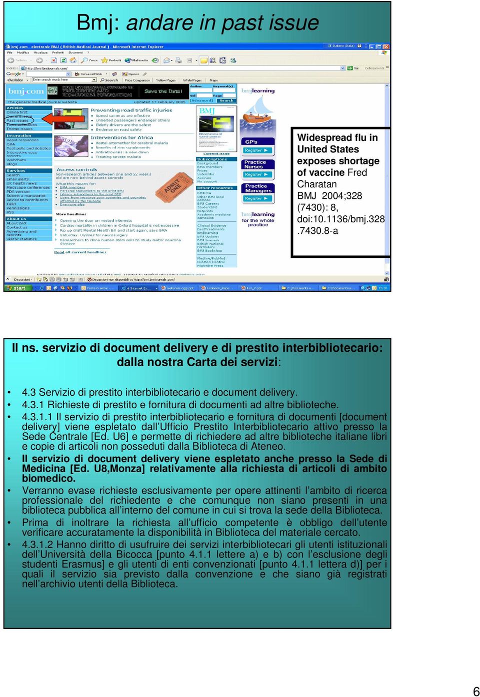 4.3.1.1 Il servizio di prestito interbibliotecario e fornitura di documenti [document delivery] viene espletato dall Ufficio Prestito Interbibliotecario attivo presso la Sede Centrale [Ed.