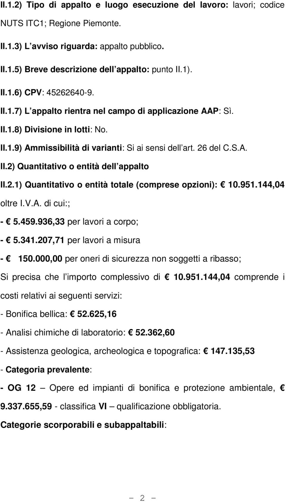 2.1) Quantitativo o entità totale (comprese opzioni): 10.951.144,04 oltre I.V.A. di cui:; - 5.459.936,33 per lavori a corpo; - 5.341.207,71 per lavori a misura - 150.