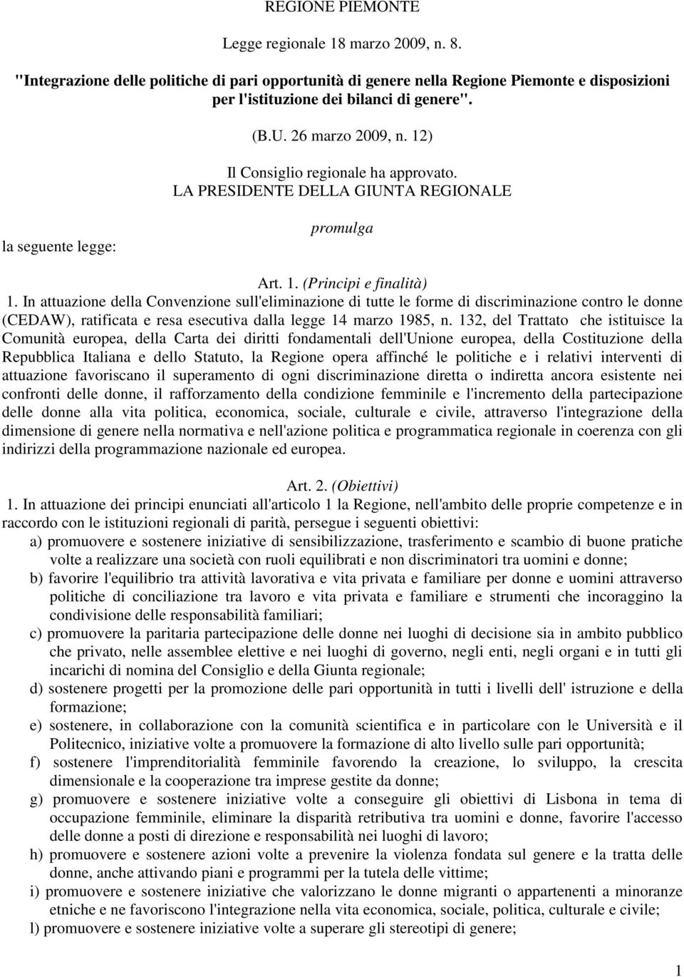 In attuazione della Convenzione sull'eliminazione di tutte le forme di discriminazione contro le donne (CEDAW), ratificata e resa esecutiva dalla legge 14 marzo 1985, n.