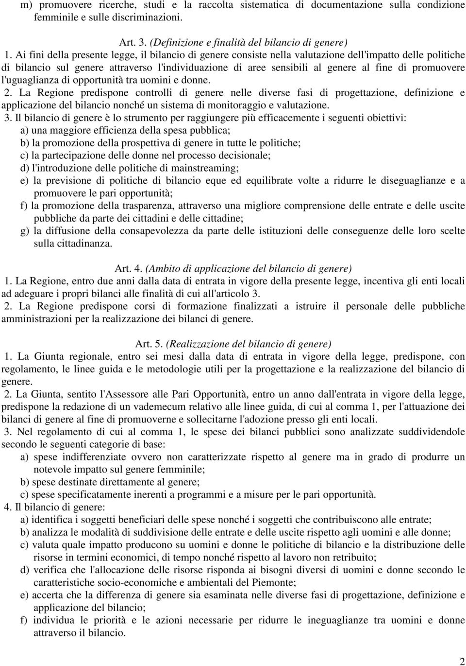 promuovere l'uguaglianza di opportunità tra uomini e donne. 2.