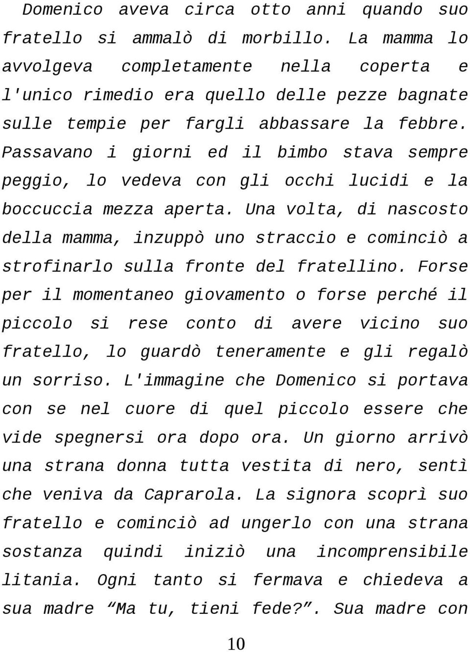 Fors pr momntno giovmnto o fors prché piccolo rs conto vr vicino suo frtllo, lo gurdò tnrmnt gli rglò un sorriso.