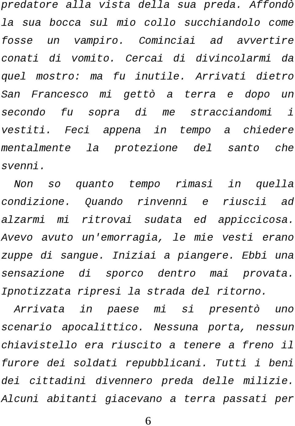 lzrmi mi rim Qundo rinvnni ritrovi sudt d in qull riuscii d ppiccicos. Avvo vuto un'morrgi, l mi vsti rno zupp sngu. Inizii pingr. Ebbi un snszion sporco dntro mi provt.