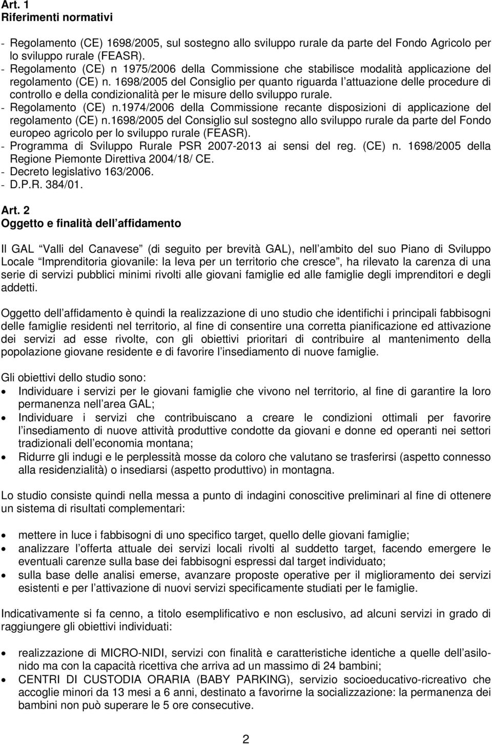 1698/2005 del Consiglio per quanto riguarda l attuazione delle procedure di controllo e della condizionalità per le misure dello sviluppo rurale. - Regolamento (CE) n.