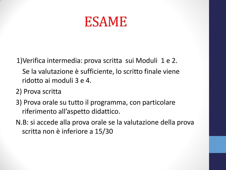 2) Prova scritta 3) Prova orale su tutto il programma, con particolare riferimento