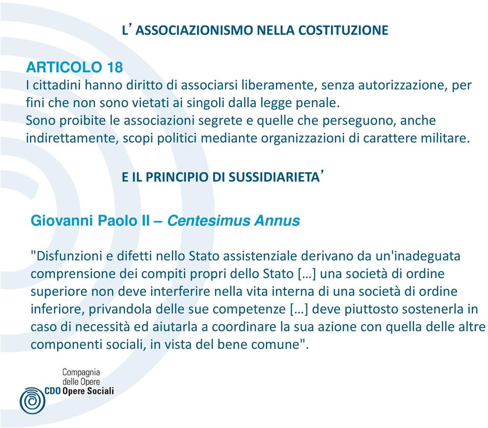 E IL PRINCIPIO DI SUSSIDIARIETA Giovanni Paolo II Centesimus Annus "Disfunzioni e difetti nello Stato assistenziale derivano da un'inadeguata comprensione dei compiti propri dello Stato [ ] una