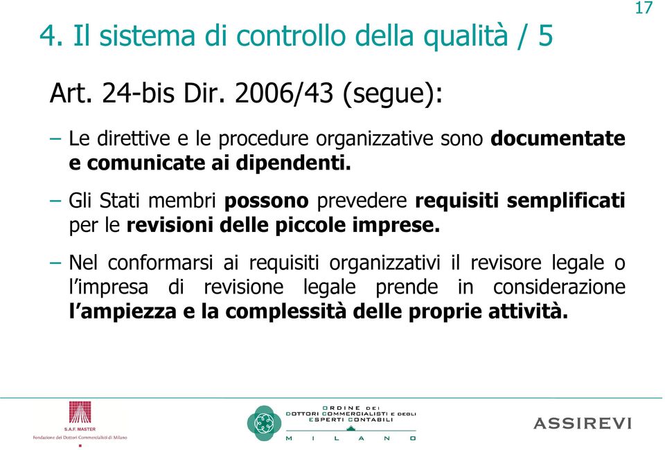 Gli Stati membri possono prevedere requisiti semplificati per le revisioni delle piccole imprese.