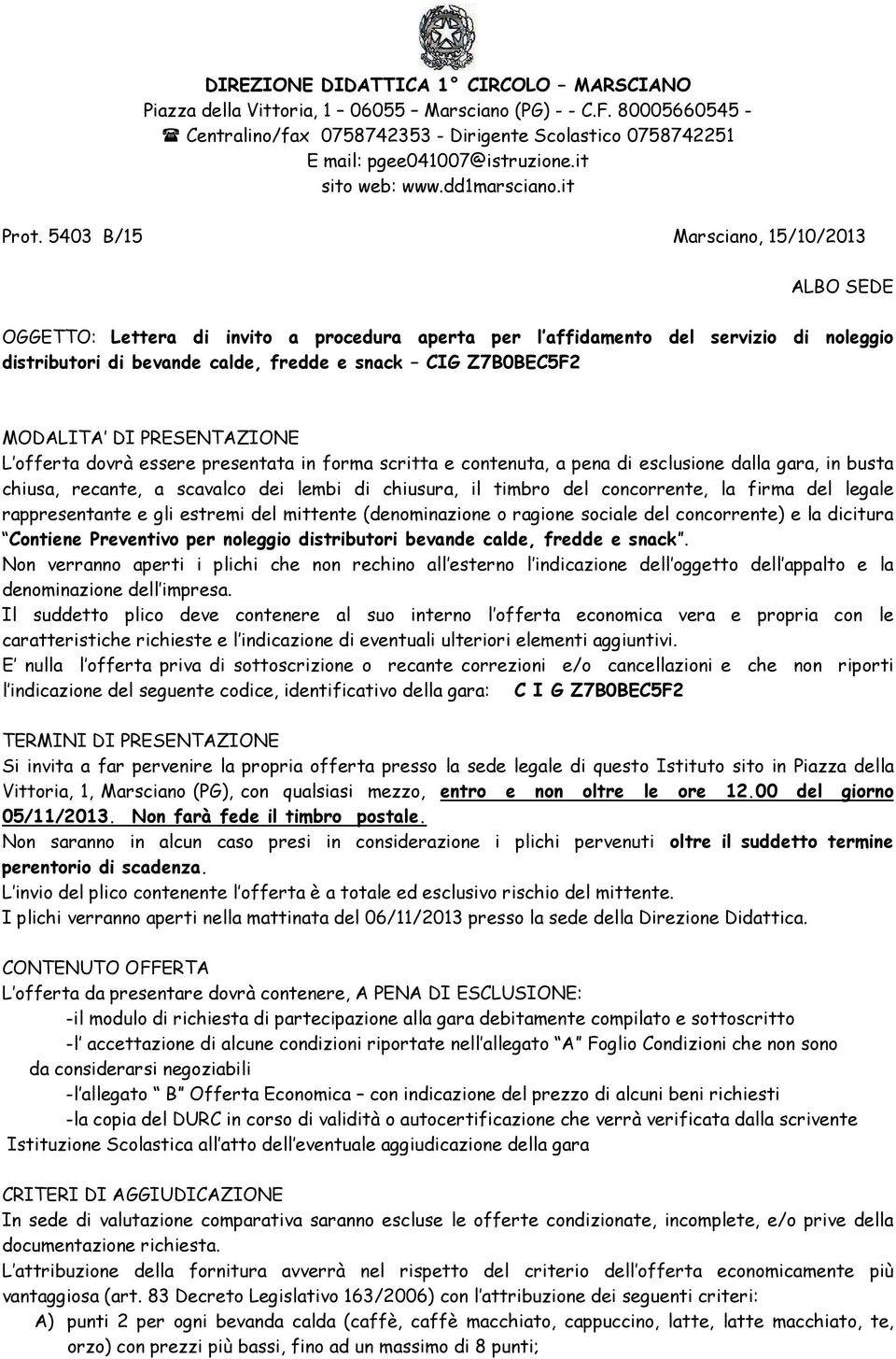 5403 B/15 Marsciano, 15/10/2013 ALBO SEDE OGGETTO: Lettera di invito a procedura aperta per l affidamento del servizio di noleggio distributori di bevande calde, fredde e snack CIG Z7B0BEC5F2