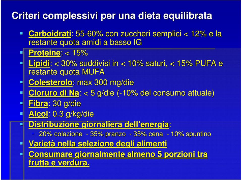 : < 5 g/die (-10%( del consumo attuale) Fibra: : 30 g/die Alcol: : 0.