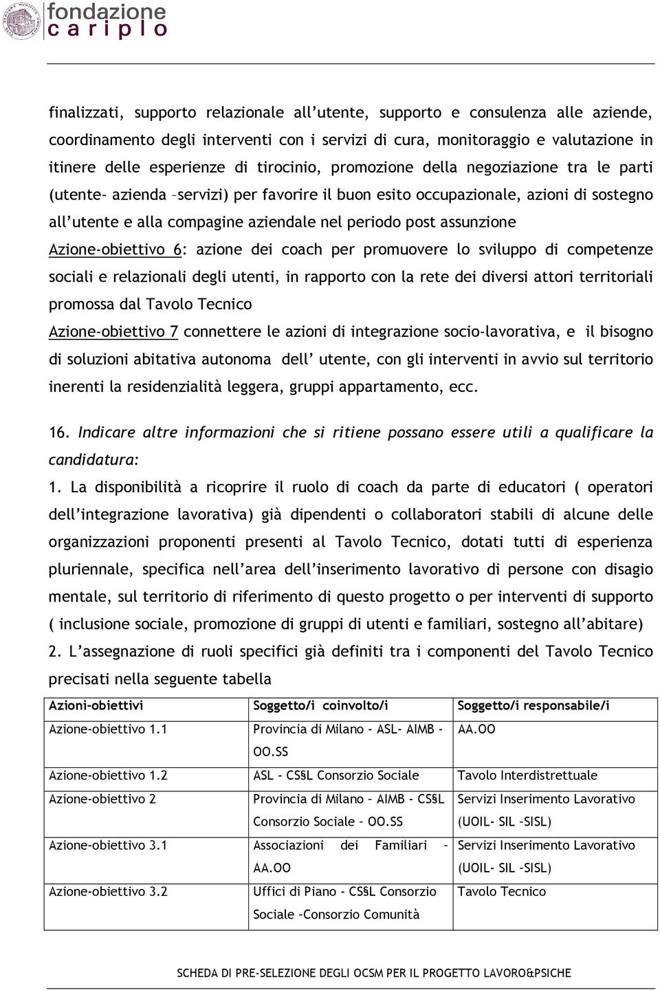 assunzione Azione-obiettivo 6: azione dei coach per promuovere lo sviluppo di competenze sociali e relazionali degli utenti, in rapporto con la rete dei diversi attori territoriali promossa dal