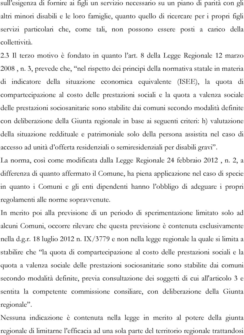 3, prevede che, nel rispetto dei principi della normativa statale in materia di indicatore della situazione economica equivalente (ISEE), la quota di compartecipazione al costo delle prestazioni