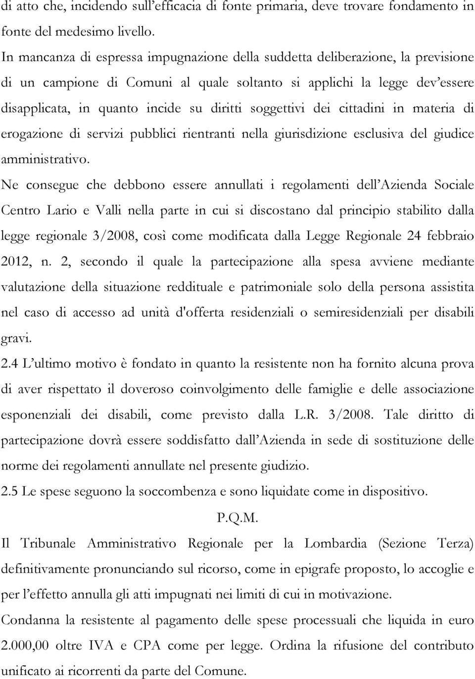 soggettivi dei cittadini in materia di erogazione di servizi pubblici rientranti nella giurisdizione esclusiva del giudice amministrativo.