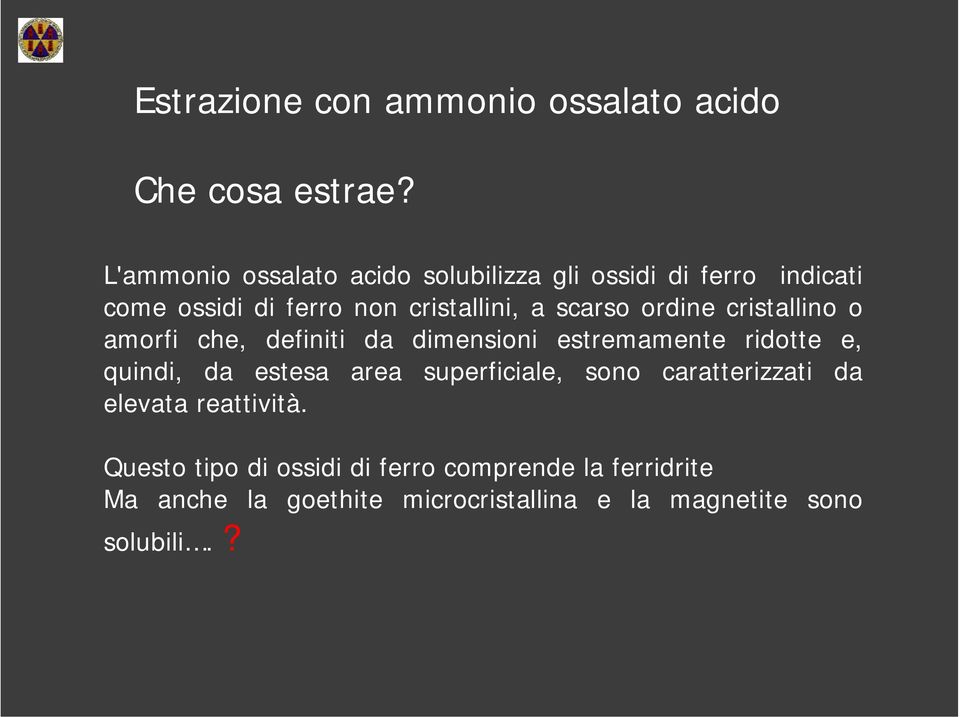 ordine cristallino o amorfi che, definiti da dimensioni estremamente ridotte e, quindi, da estesa area