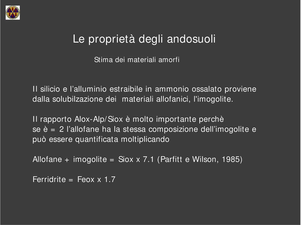 Il rapporto Alox-Alp/Siox è molto importante perchè se è = 2 l allofane ha la stessa composizione dell