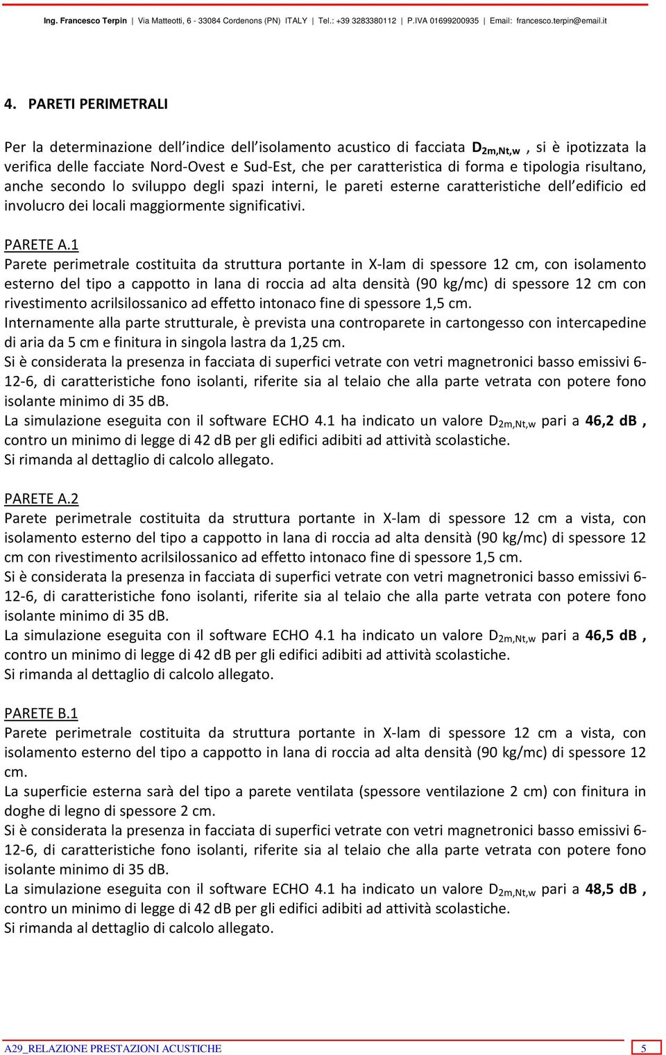 1 Parete perimetrale costituita da struttura portante in X-lam di spessore 12 cm, con isolamento esterno del tipo a cappotto in lana di roccia ad alta densità (90 kg/mc) di spessore 12 cm con