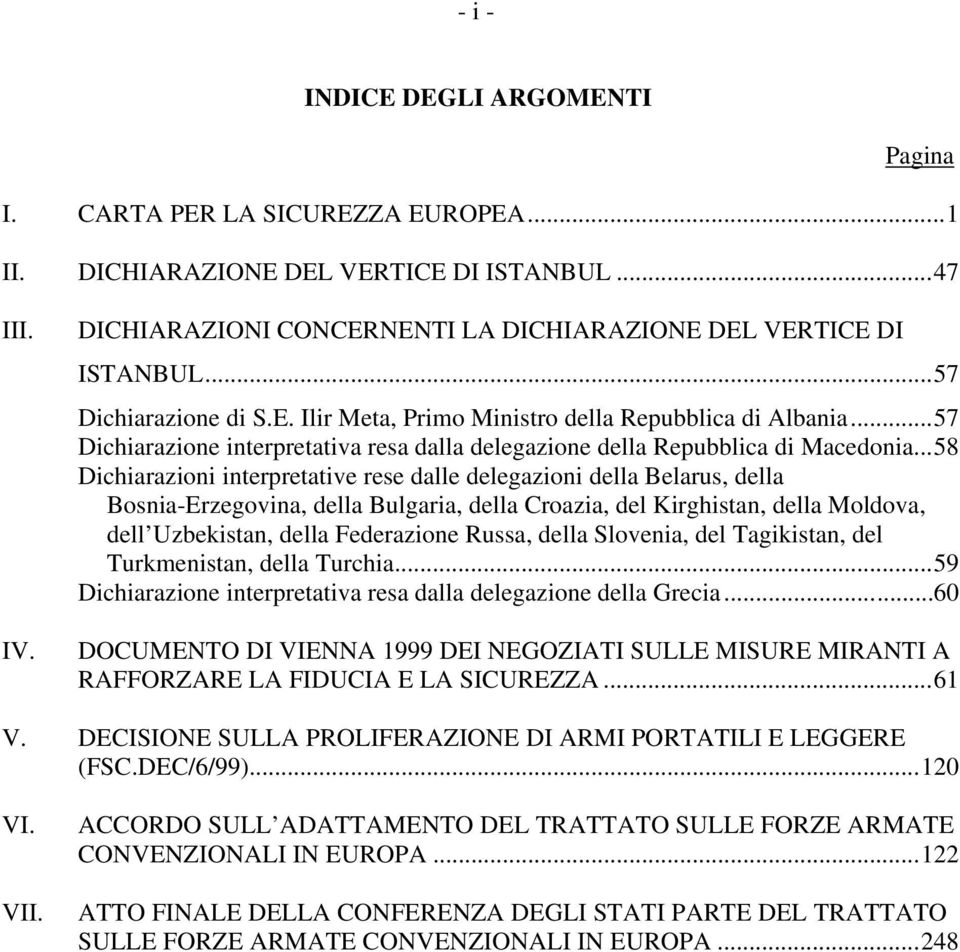 ..58 Dichiarazioni interpretative rese dalle delegazioni della Belarus, della Bosnia-Erzegovina, della Bulgaria, della Croazia, del Kirghistan, della Moldova, dell Uzbekistan, della Federazione