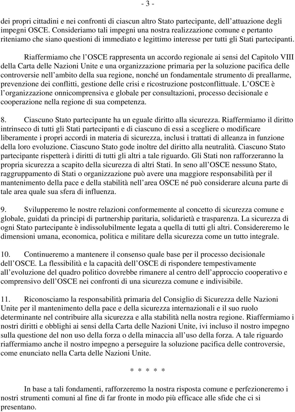 Riaffermiamo che l OSCE rappresenta un accordo regionale ai sensi del Capitolo VIII della Carta delle Nazioni Unite e una organizzazione primaria per la soluzione pacifica delle controversie nell