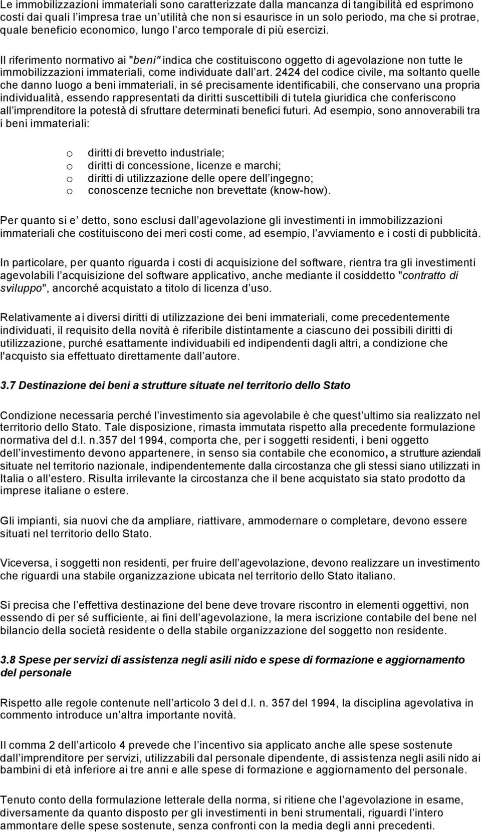 Il riferimento normativo ai "beni" indica che costituiscono oggetto di agevolazione non tutte le immobilizzazioni immateriali, come individuate dall art.