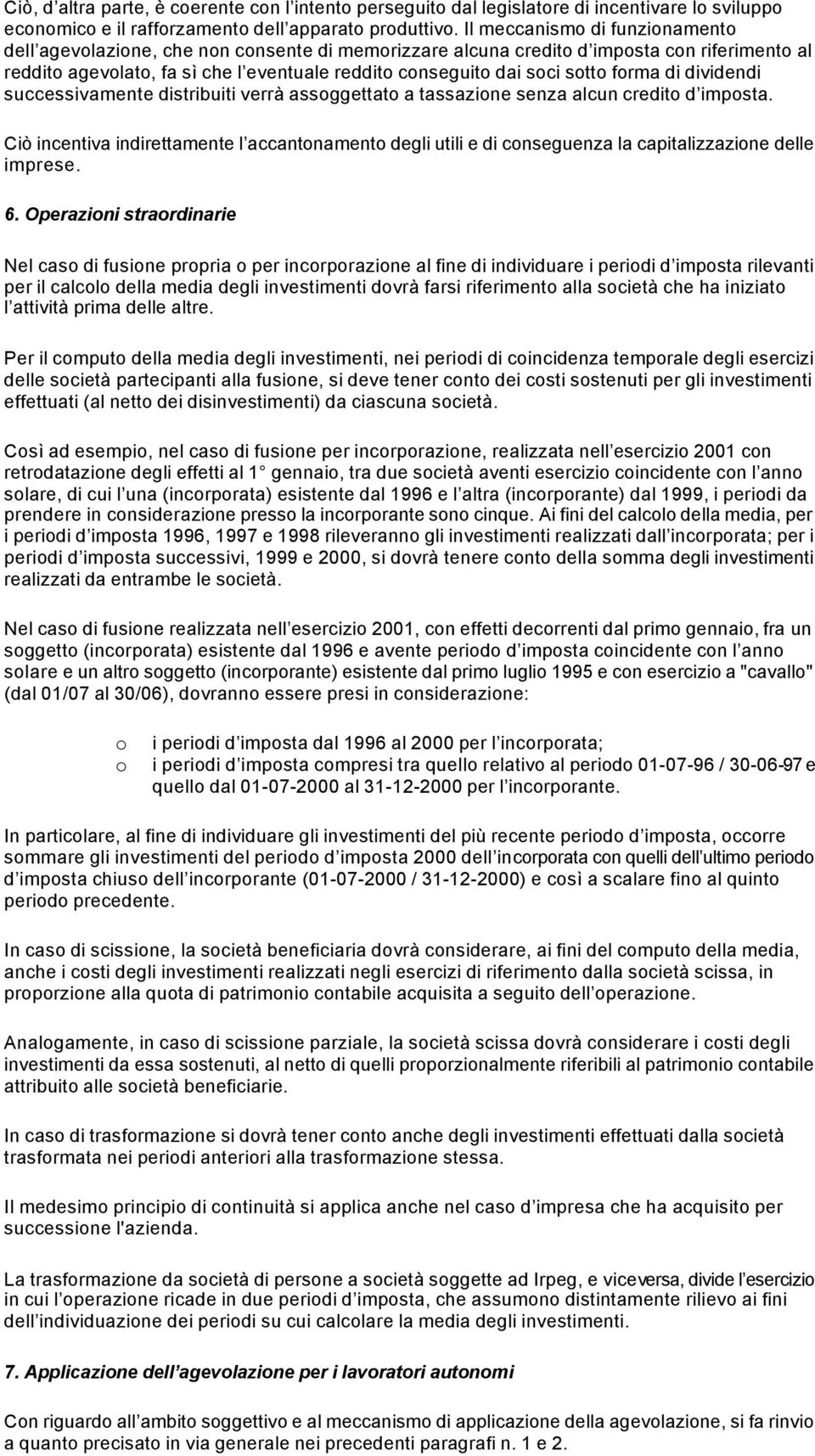 sotto forma di dividendi successivamente distribuiti verrà assoggettato a tassazione senza alcun credito d imposta.