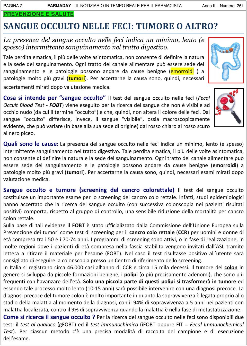 Tale perdita ematica, il più delle volte asintomatica, non consente di definire la natura e la sede del sanguinamento.