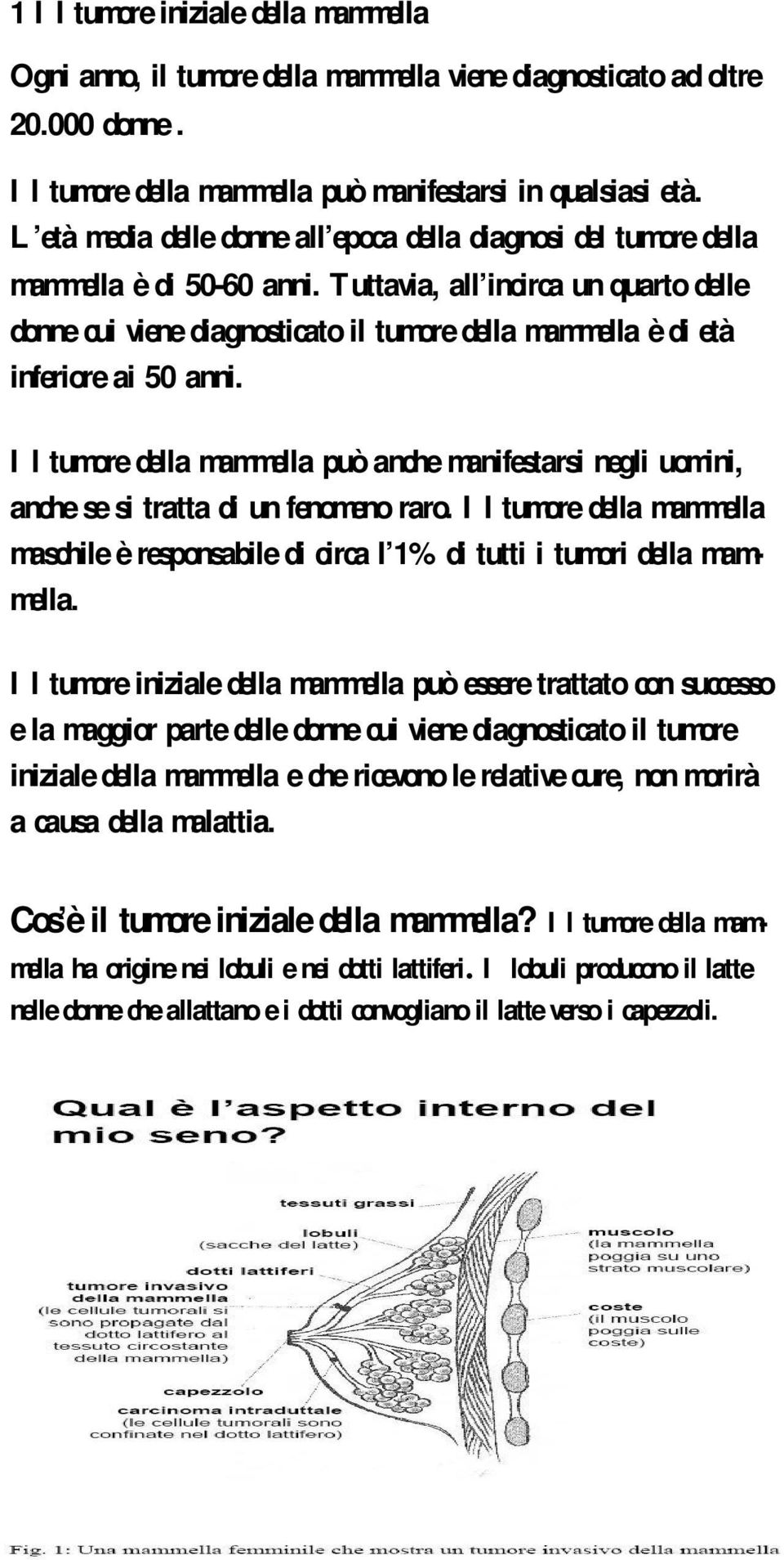 Tuttavia, all incirca un quarto delle donne cui viene diagnosticato il tumore della mammella è di età inferiore ai 50 anni.