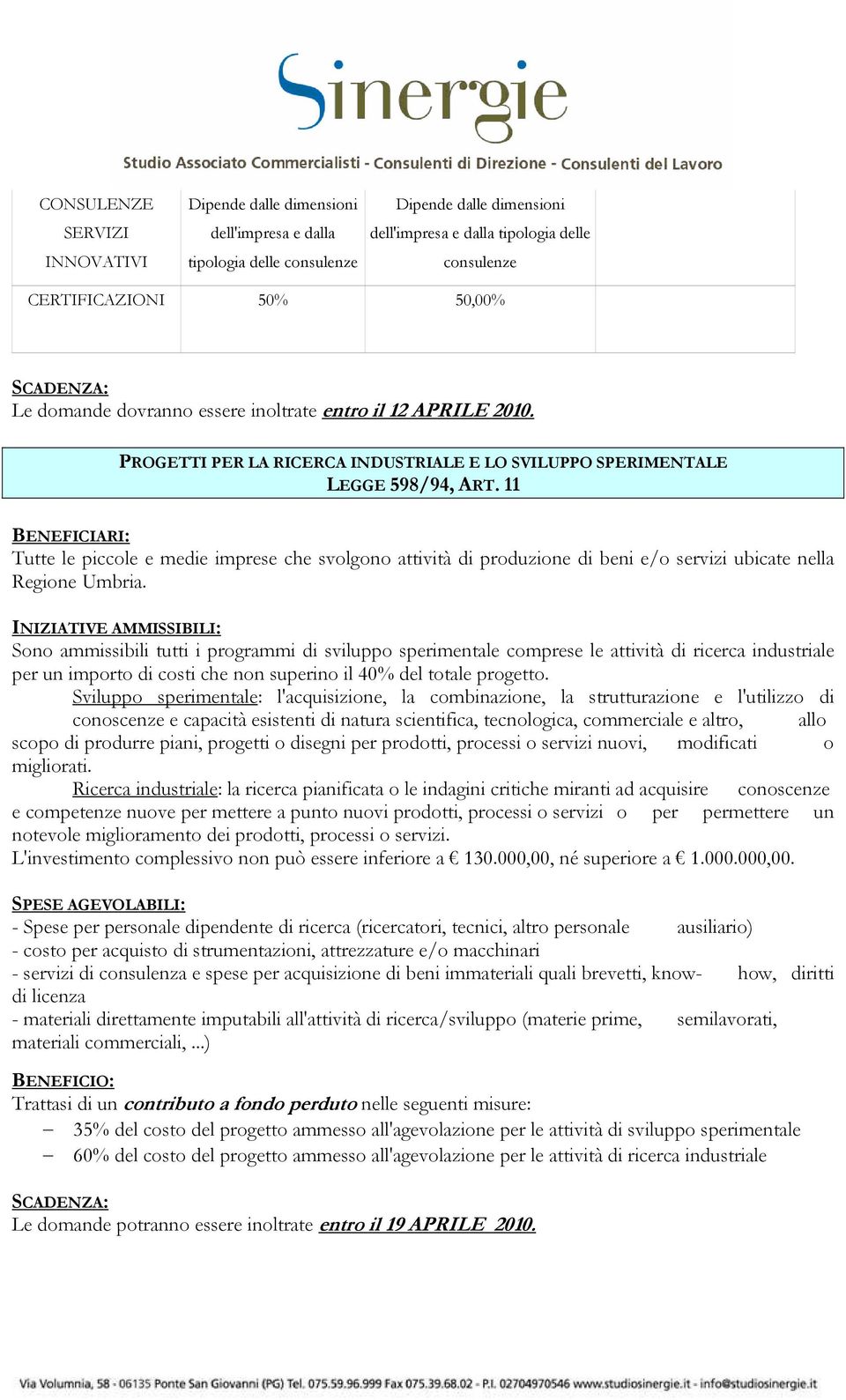 11 BENEFICIARI: Tutte le piccole e medie imprese che svolgono attività di produzione di beni e/o servizi ubicate nella Regione Umbria.