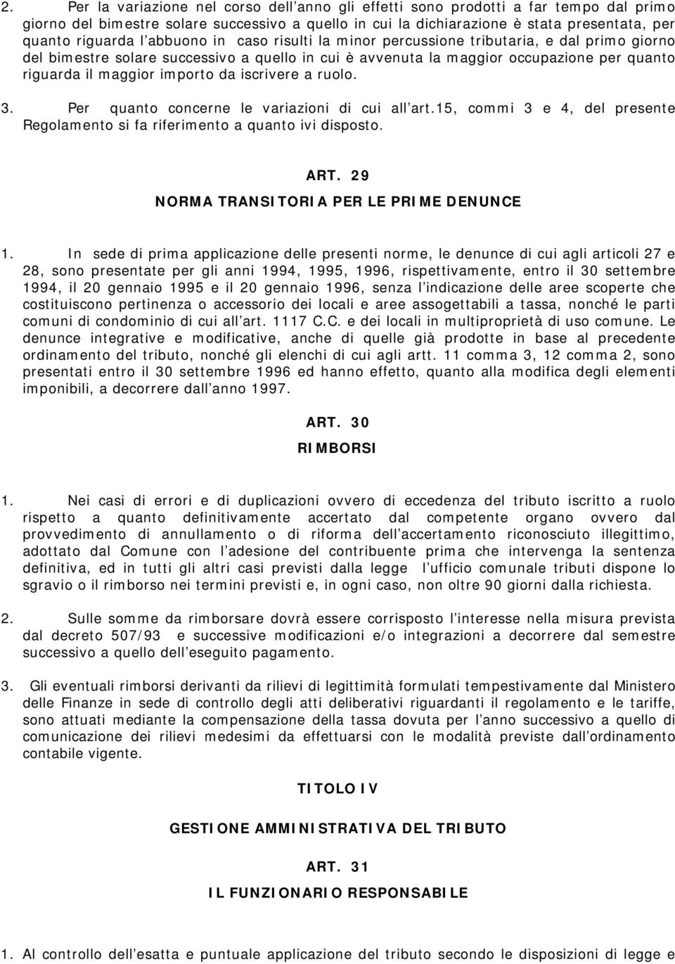 da iscrivere a ruolo. 3. Per quanto concerne le variazioni di cui all art.15, commi 3 e 4, del presente Regolamento si fa riferimento a quanto ivi disposto. ART.